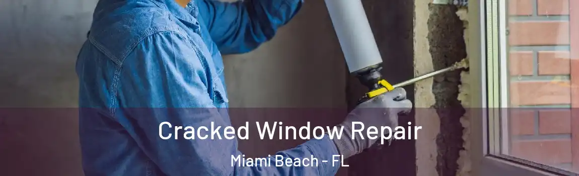 Cracked Window Repair Miami Beach - FL