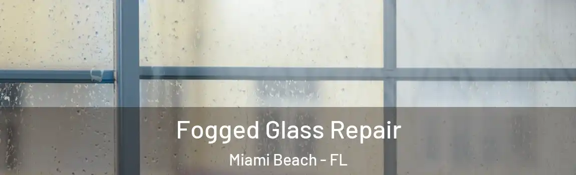 Fogged Glass Repair Miami Beach - FL
