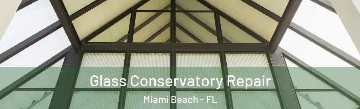 Glass Conservatory Repair Miami Beach - FL