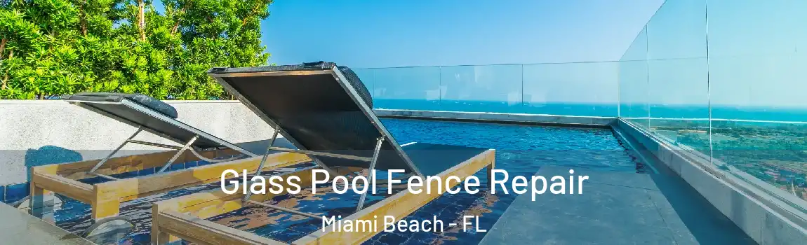 Glass Pool Fence Repair Miami Beach - FL