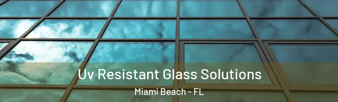 Uv Resistant Glass Solutions Miami Beach - FL